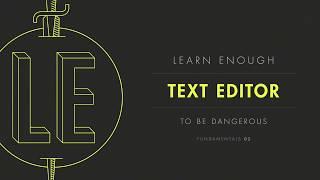 Chapter 1 “Introduction to text editors” from Learn Enough Text Editor to Be Dangerous