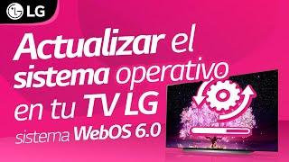 Como actualizar el sistema operativo de tu TV LG - WebOS 6.0