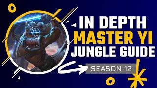 HOW TO MASTER MASTER YI JUNGLE  Season 12 In Depth Master Yi Guide