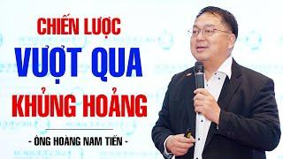 CHIẾN LƯỢC VƯỢT QUA KHỦNG HOẢNG - ÔNG HOÀNG NAM TIẾN