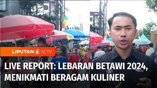 Live Report Lebaran Betawi 2024 Menikmati Beragam Kuliner Khas Betawi  Liputan 6