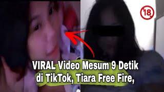 Viral Video Mesum 9 Detik di TikTok Nama Tiara Free Fire