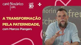 Café Filosófico  A TRANSFORMAÇÃO PELA PATERNIDADE - Marcos Piangers