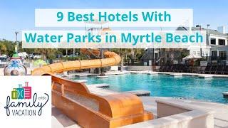 7 Best Hotels With Water Parks in Myrtle Beach  Family Vacation Critic