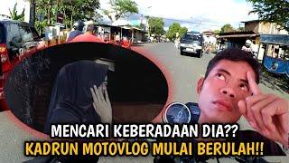 KADRUN MOTOVLOG MULAI BERULAH MENCARI KEPASTIAN DIA