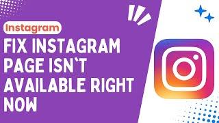 How to Fix Instagram Page Isnt Available Right Now A Step-by-Step Guide - 2024