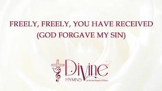 Freely Freely You Have Received  God Forgave My Sin 