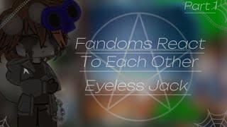 Fandoms React To Each Other  Eyeless Jack  Part 1  Remake     GCRV  CREEPYPASTAS  