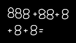 Сколько будет 888 + 88 + 8 + 8 + 8?