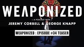 WEAPONIZED  EP #34  TEASER