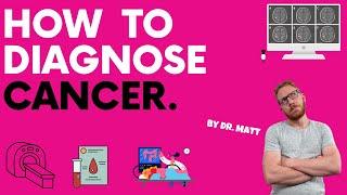 How to diagnose cancer - The different diagnostic investigations