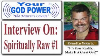 Richard Lee McKim Jr Interview - Spiritually Raw #1 - How To Use Your God Power® The Masters Course