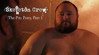 Skeleton Crew Season Five Episode 5 The Pity Party Part 1