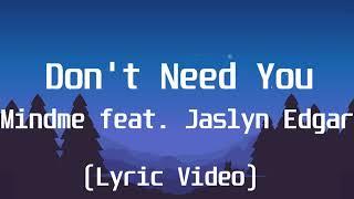 Mindme feat  Jaslyn Edgar - Dont Need YouLyric Video