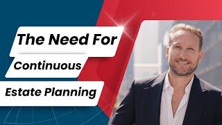 The Need for Continuous Estate Planning