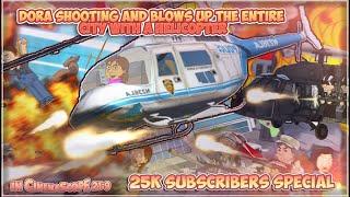 Dora Shooting Up And Blows Up The City With The Helicopter 25K SUBSCRIBERS SPECIAL