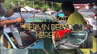 TUKAR CERMIN DEPAN KERETA #CHANGETHEWINDSHIELD #TUKARCERMINKERETA