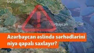 Sərhədlərin qapalı qalması Azərbaycanı əslində hansı təhlükə və fəlakətlərdən qoruyub?