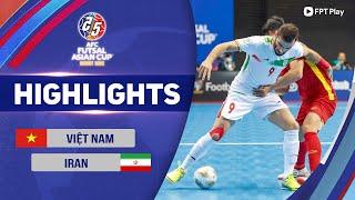 VIỆT NAM - IRAN  CHÊNH LỆCH ĐẲNG CẤP CHƯA THỂ CÓ KỲ TÍCH  AFC FUTSAL ASIAN CUP 2022