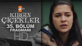 Kırgın Çiçekler 35. Bölüm Fragmanı - atv