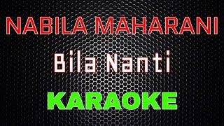 Nabila Maharani - Bila Nanti Karaoke  LMusical