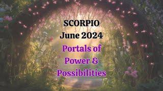 Scorpio June 2024 PORTALS of POWER and POSSIBILITY Worlds of Wonder Glow with Infinite Options