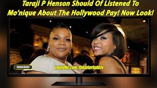 Taraji P Henson Should Of Listened To Mo’nique About The Hollywood Pay Now Look