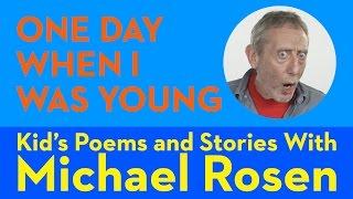 One Day When I Was Young  POEM  Kids Poems and Stories With Michael Rosen