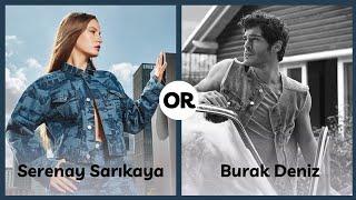 Serenay Sarıkaya or Burak Deniz  Who is Better?