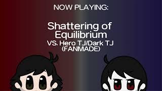 Shattering of Equilibrium - Fanmade Hero TJ  Dark TJ Battle Theme W Intro & Outro