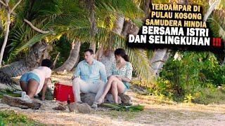 TERDAMPAR DI PULAU KOSONG BERSAMA ISTRI DAN SELINGKUHAN - Alur Cerita Film