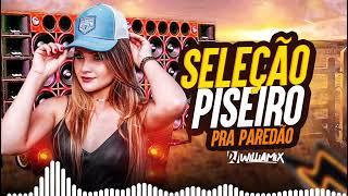 SELEÇÃO PISEIRO    PRA PAREDÃO   By  Dj Williamix Oficial