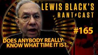 Does Anybody Really Know What Time It Is?  Lewis Blacks Rantcast 165