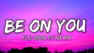 Be On You - Flo Rida ft Ne Yo lyrics