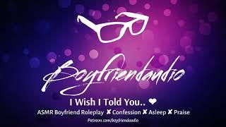 I Wish I Told You.. Boyfriend RoleplayConfession ASMR