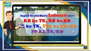 Input Siswa Baru Lulusan dari KB ke TK KB ke KBTK ke TK TPA ke TKKBPP KE TKKB DAPODIK 2023