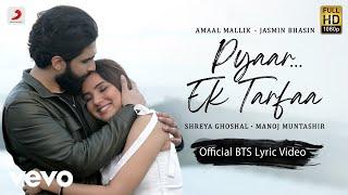 Pyaar...Ek Tarfaa - BTS Lyric Video Amaal Mallik Shreya GhoshalJasmin BManoj