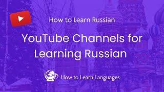  YouTube Channels for Learning Russian