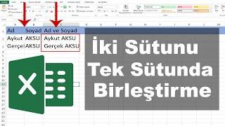 EXCEL İKİ SÜTUNU TEK SÜTUNDA BİRLEŞTİRME  2 Yöntem