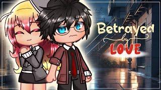 Betrayed by Love  GCMM  Gacha Club Mini Movie