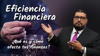 Eficiencia Financiera  ¿Qué es y cómo afecta tu vida financiera?