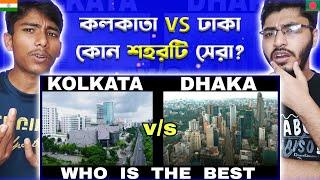 Bangladeshi Reaction On KOLKATA vs DHAKA  Which is The Best City  Full City Comparison