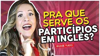 PARTICÍPIOS EM INGLÊS  COMO E QUANDO USAR