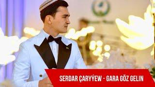 Serdar Çaryýew - Gara Göz Gelin Janly Ses 2024ý