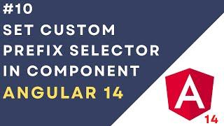 #10 Different ways to Set the Custom Prefix Selector in Angular Component