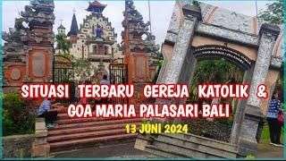 situasi terbaru gereja katolik & goa Maria Palasari Bali 13 juni 2024 gereja unik berarsitektur Bali