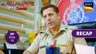 Crime Patrol - City Crimes  Ep 12 & 13  RECAP  क्राइम पैट्रोल - सिटी क्राइम्स