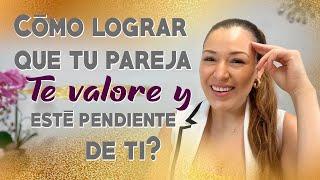 Cómo  lograr que tu pareja te valore y esté pendiente de ti?