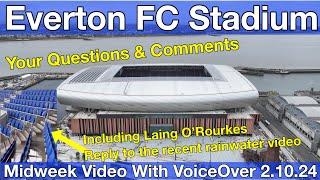 NEW Everton FC Stadium 2.10.24. Midweek Video with Voiceover - YOUR QUESTIONS & COMMENTS