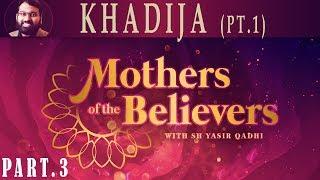 Mothers of the Believers pt.3  Khadija bint Khuwaylid pt.1 Sh. Dr. Yasir Qadhi